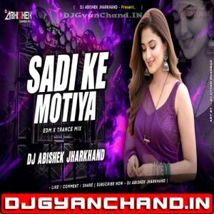 Sadi Ke Motiya - EDM X TRANCE MIX Dj Abishek Jharkhand